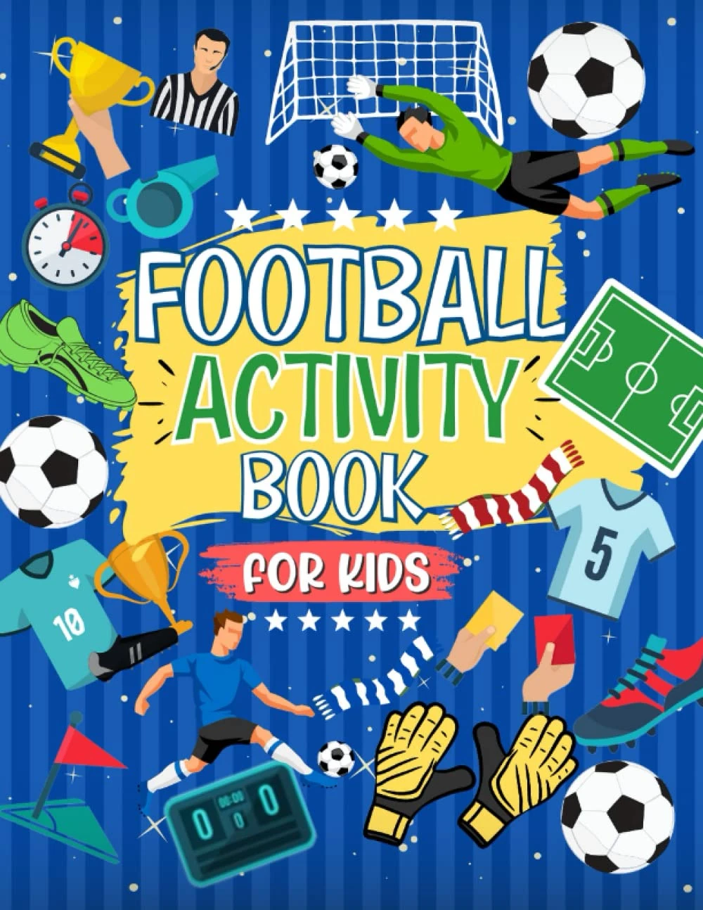 Football Activity Book For Kids: The Ultimate Football Themed Workbook For Kids Aged 4-8 | 6-12: The Perfect Football Gift For Football Mad Kids | ... Of Football Fun | Ideal For Travel Journeys