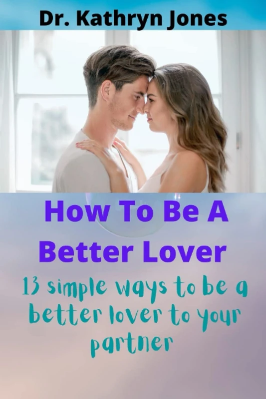 How To Be A Better Lover: 13 Simple Ways To Be A Better Lover To Your Partner - Image 1