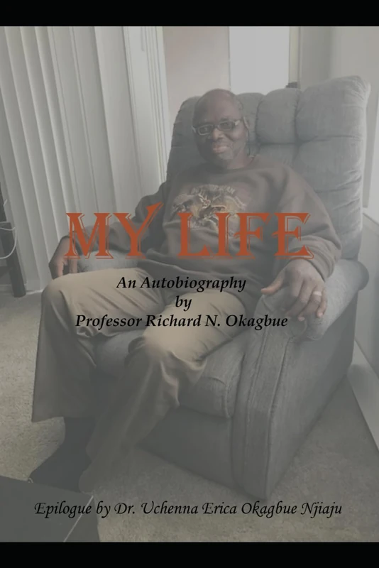 My Life: An Autobiography by Professor Richard N. Okagbue - Image 1
