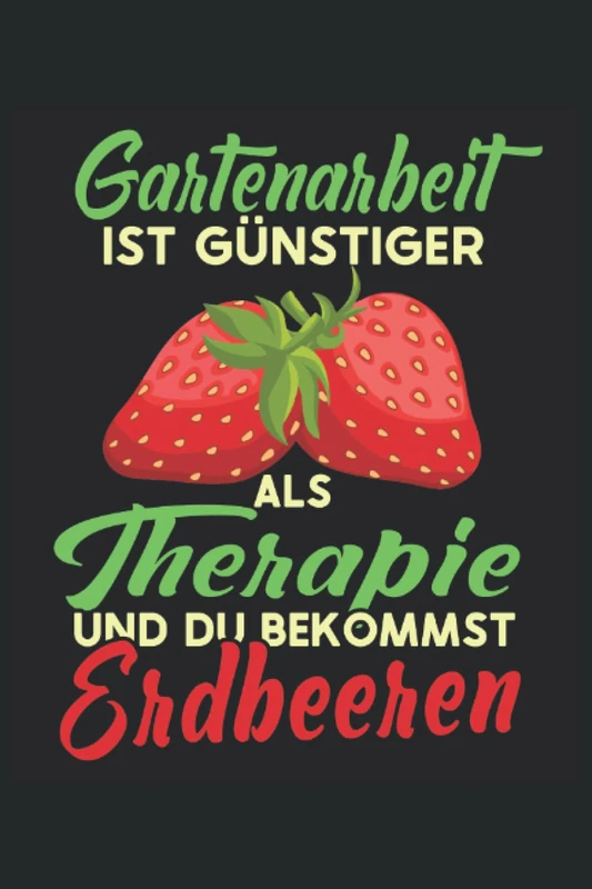 Gartenarbeit ist günstiger als Therapie | Erdbeeren Notizbuch: Gartenarbeit Zubehör für Hobbygärtner die gerne Erbeeren züchten. Gärtner Geschenk für Gartenliebhaber die einen Obst Garten haben. - Image 1