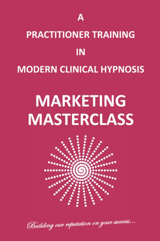 A PRACTITIONER TRAINING IN MODERN CLINICAL HYPNOSIS: MARKETING MASTERCLASS: FOR STUDENT USE ONLY (Innervisions Training)