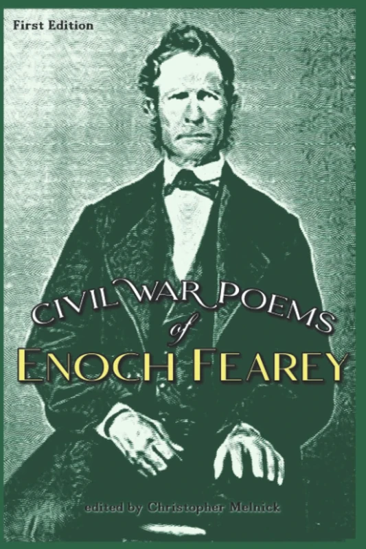 Civil War Poems of Enoch Fearey: English Immigrant, American Patriot