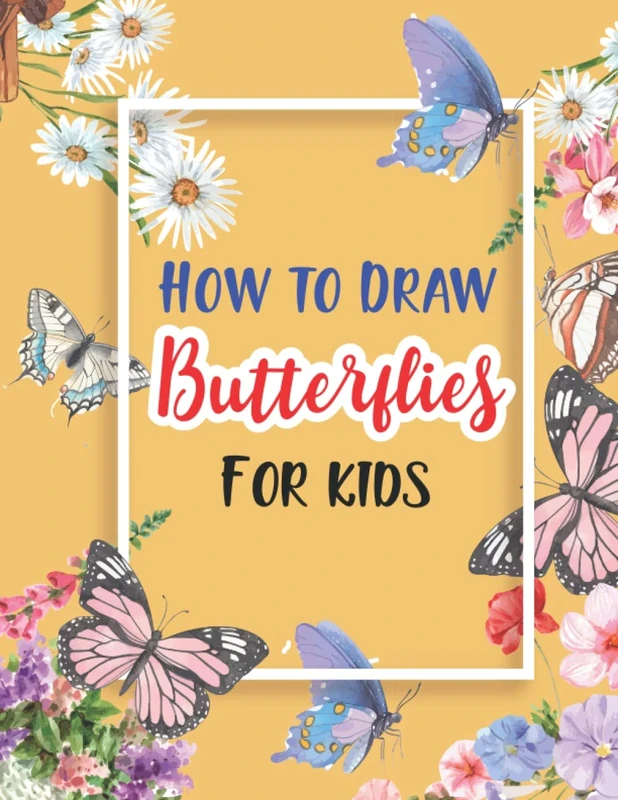 How to Draw Butterflies for Kids: Learn to Draw Butterflies, Step by Step Drawing and Activity Book for Kids