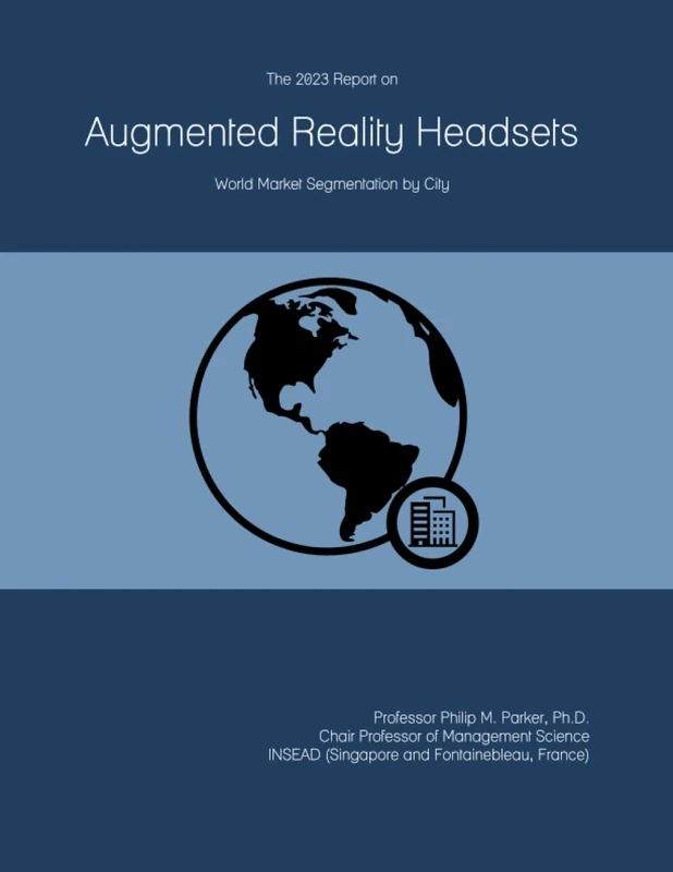 The 2023 Report on Augmented Reality Headsets: World Market Segmentation by City