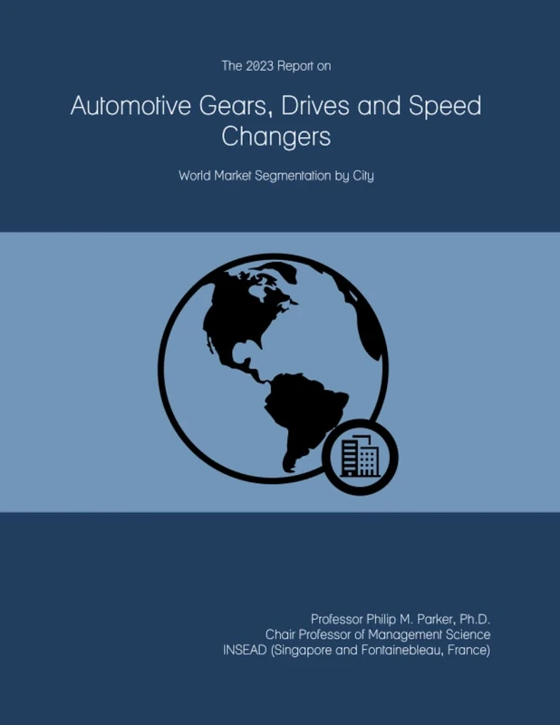 The 2023 Report on Automotive Gears, Drives and Speed Changers: World Market Segmentation by City