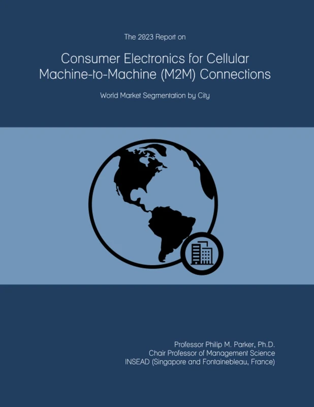 The 2023 Report on Consumer Electronics for Cellular Machine-to-Machine (M2M) Connections: World Market Segmentation by City