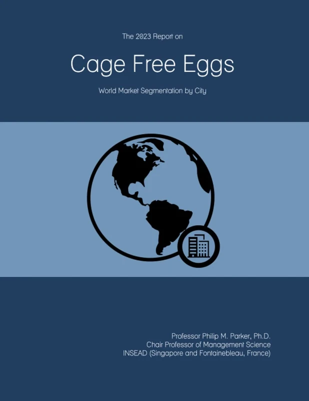 The 2023 Report on Cage Free Eggs: World Market Segmentation by City