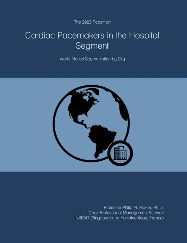 The 2023 Report on Cardiac Pacemakers in the Hospital Segment: World Market Segmentation by City