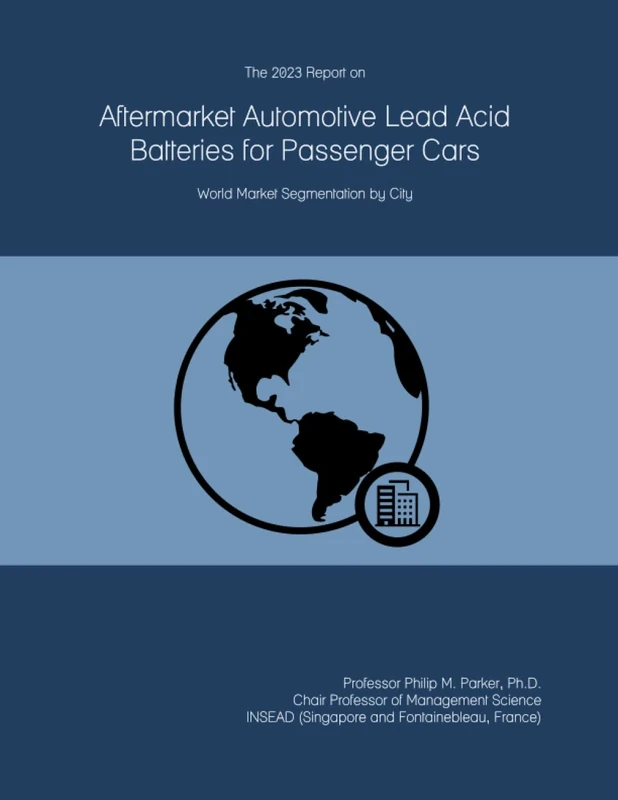 The 2023 Report on Aftermarket Automotive Lead Acid Batteries for Passenger Cars: World Market Segmentation by City