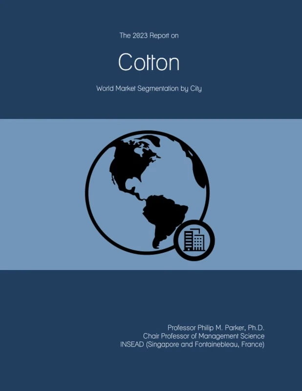 The 2023 Report on Cotton: World Market Segmentation by City