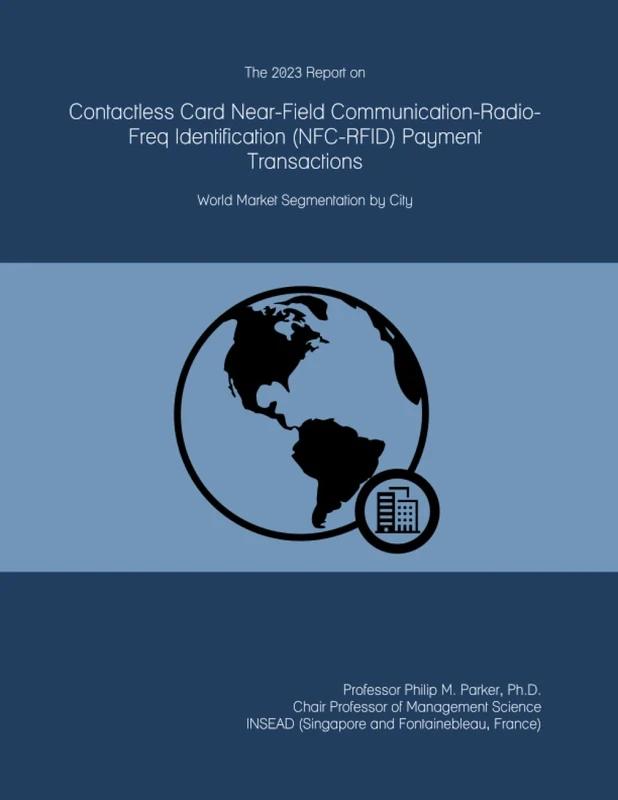 The 2023 Report on Contactless Card Near-Field Communication-Radio-Freq Identification (NFC-RFID) Payment Transactions: World Market Segmentation by City