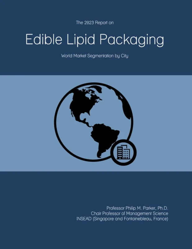 The 2023 Report on Edible Lipid Packaging: World Market Segmentation by City