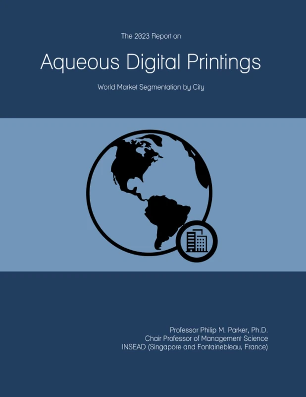 The 2023 Report on Aqueous Digital Printings: World Market Segmentation by City