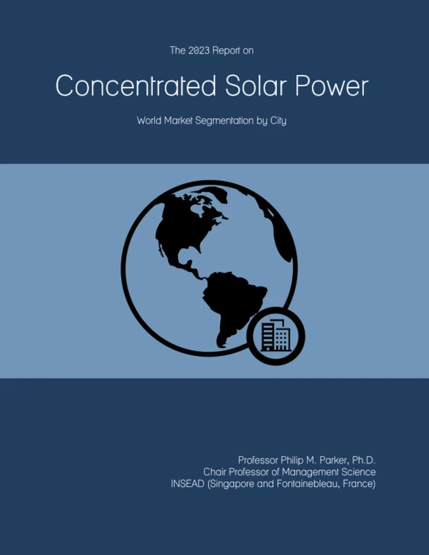 The 2023 Report on Concentrated Solar Power: World Market Segmentation by City