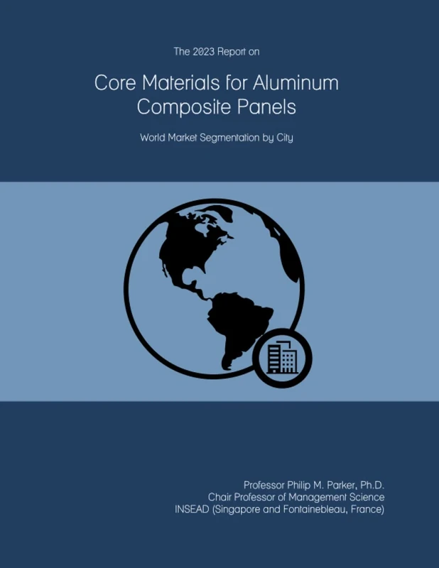 The 2023 Report on Core Materials for Aluminum Composite Panels: World Market Segmentation by City