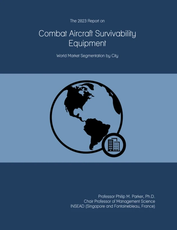 The 2023 Report on Combat Aircraft Survivability Equipment: World Market Segmentation by City