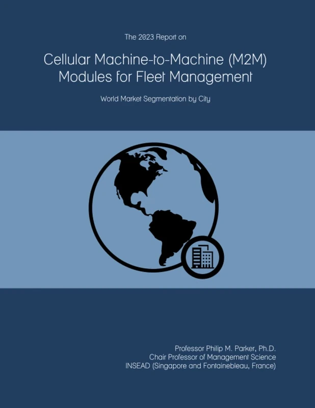 The 2023 Report on Cellular Machine-to-Machine (M2M) Modules for Fleet Management: World Market Segmentation by City