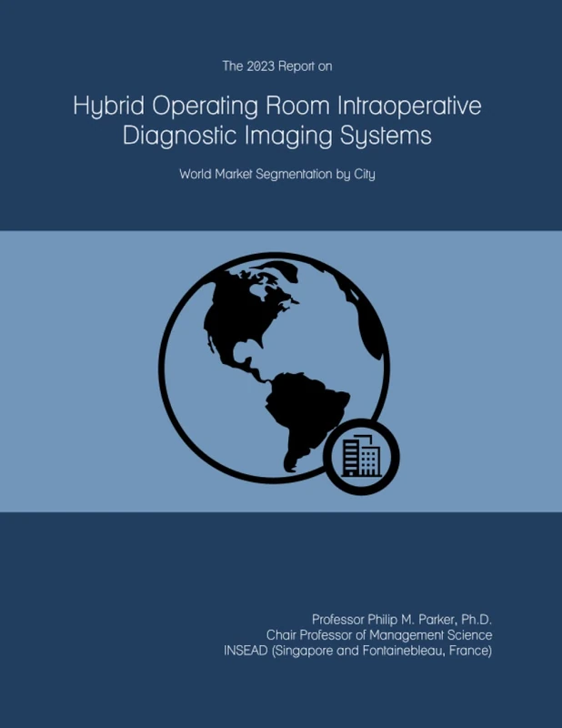 The 2023 Report on Hybrid Operating Room Intraoperative Diagnostic Imaging Systems: World Market Segmentation by City