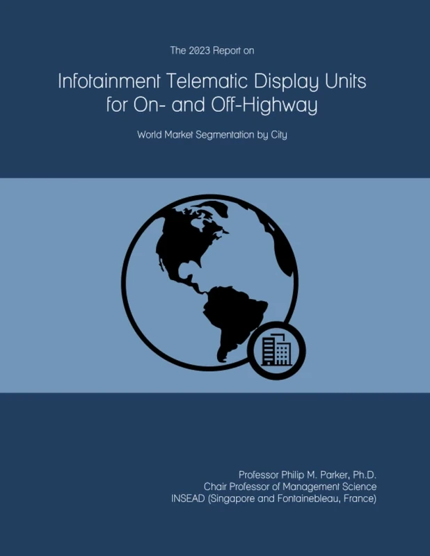 The 2023 Report on Infotainment Telematic Display Units for On- and Off-Highway: World Market Segmentation by City