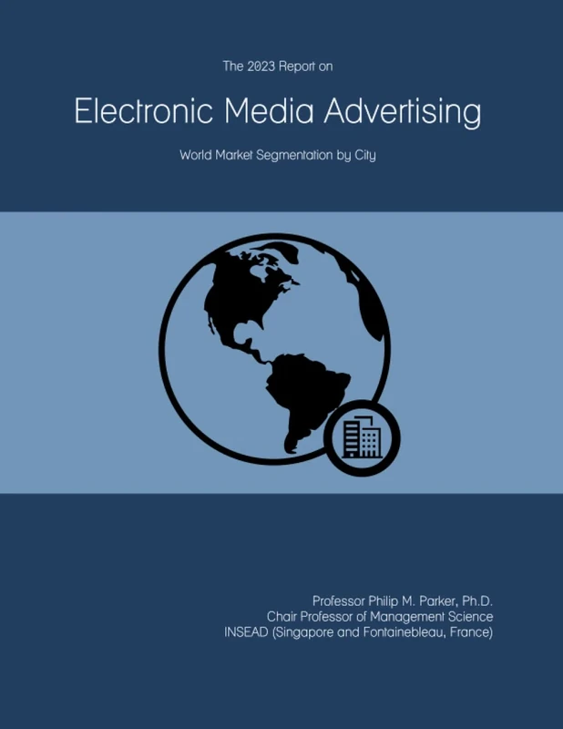 The 2023 Report on Electronic Media Advertising: World Market Segmentation by City