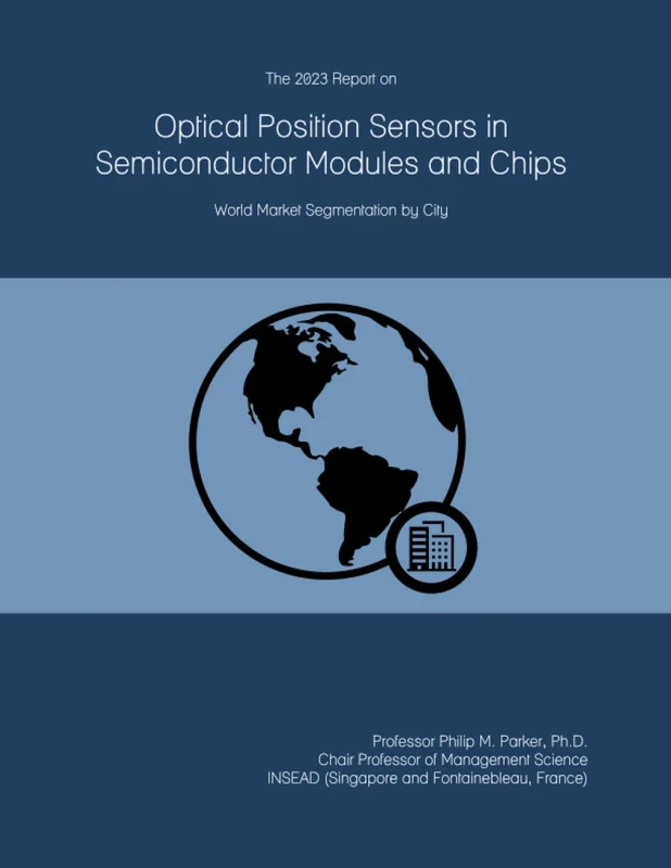 The 2023 Report on Optical Position Sensors in Semiconductor Modules and Chips: World Market Segmentation by City