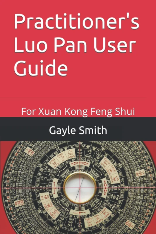 Practitioner's Luo Pan User Guide: For Xuan Kong Feng Shui