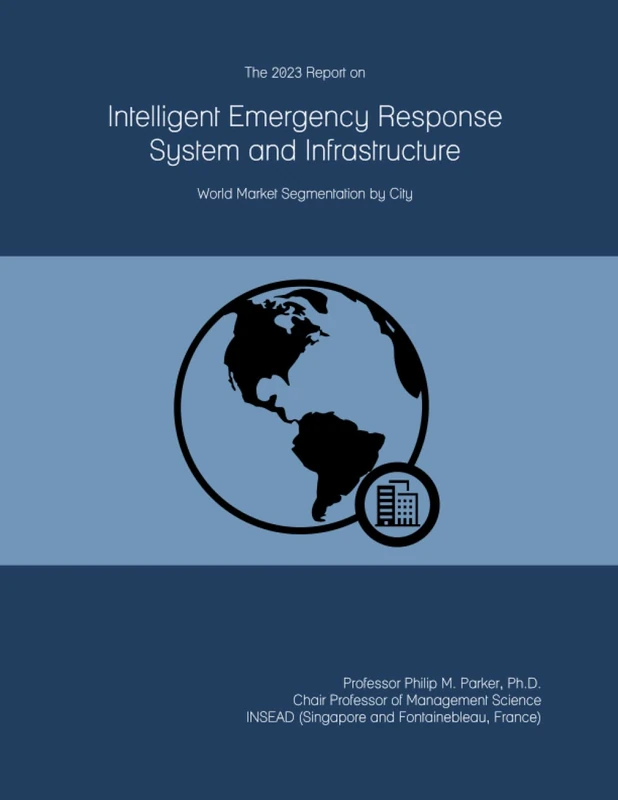 The 2023 Report on Intelligent Emergency Response System and Infrastructure: World Market Segmentation by City