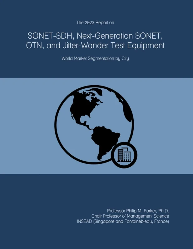 The 2023 Report on SONET-SDH, Next-Generation SONET, OTN, and Jitter-Wander Test Equipment: World Market Segmentation by City