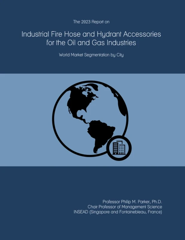 The 2023 Report on Industrial Fire Hose and Hydrant Accessories for the Oil and Gas Industries: World Market Segmentation by City