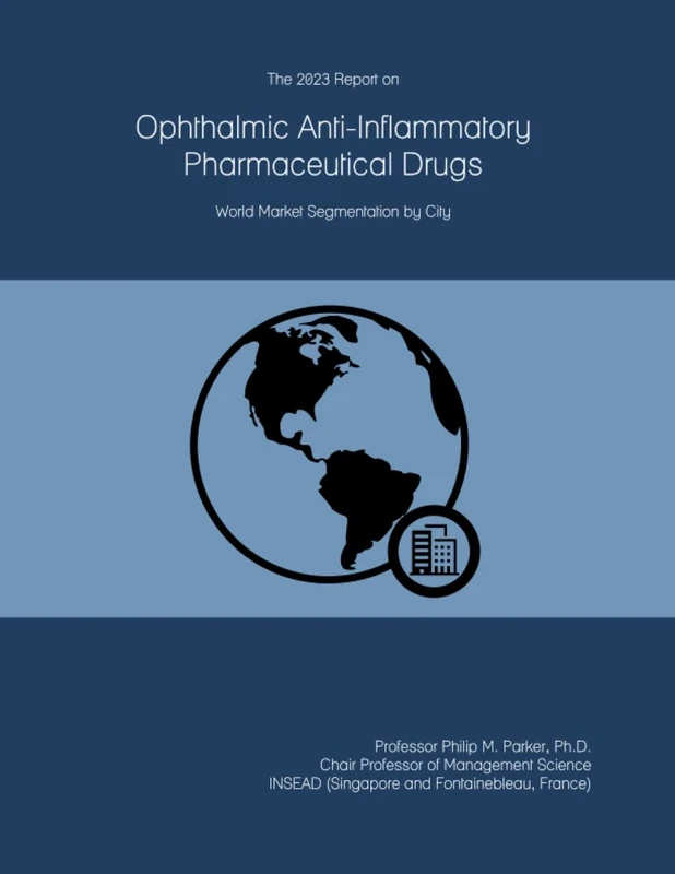The 2023 Report on Ophthalmic Anti-Inflammatory Pharmaceutical Drugs: World Market Segmentation by City