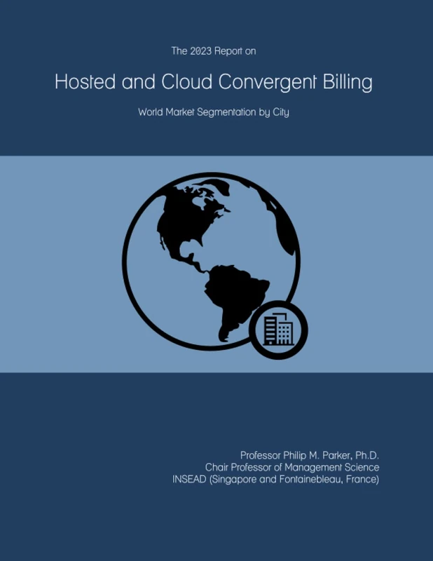 The 2023 Report on Hosted and Cloud Convergent Billing: World Market Segmentation by City