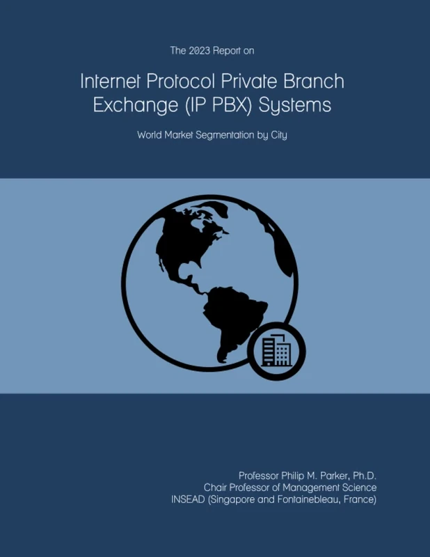The 2023 Report on Internet Protocol Private Branch Exchange (IP PBX) Systems: World Market Segmentation by City