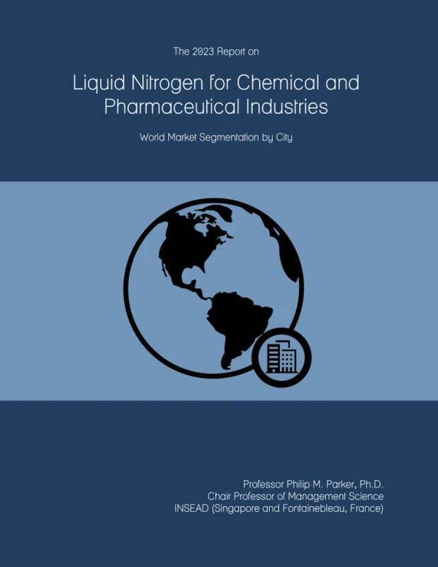 The 2023 Report on Liquid Nitrogen for Chemical and Pharmaceutical Industries: World Market Segmentation by City