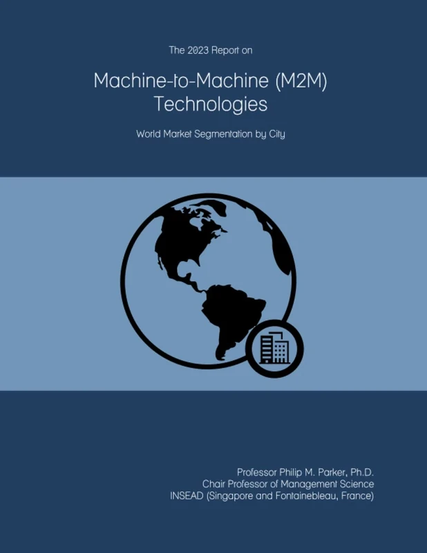 The 2023 Report on Machine-to-Machine (M2M) Technologies: World Market Segmentation by City