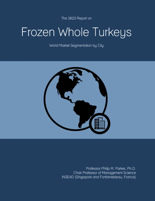 The 2023 Report on Frozen Whole Turkeys: World Market Segmentation by City