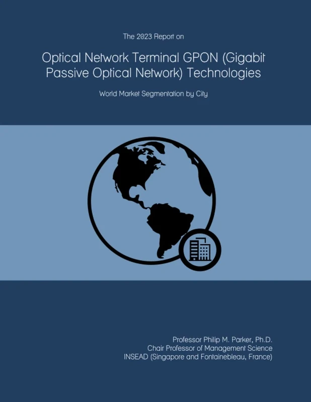 The 2023 Report on Optical Network Terminal GPON (Gigabit Passive Optical Network) Technologies: World Market Segmentation by City
