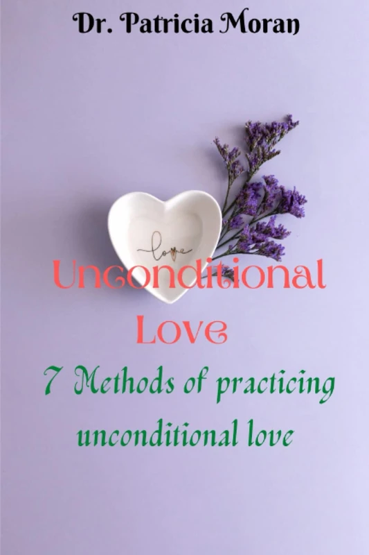 Unconditional Love: 7 Methods of practicing unconditional love - Image 1