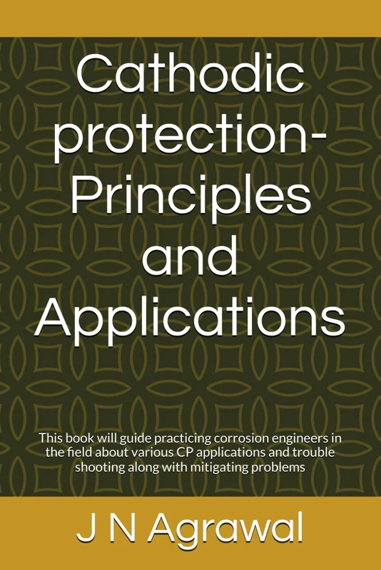 Cathodic protection-Principles and Applications: This book will guide practicing corrosion engineers in the field about various CP applications and trouble shooting along with mitigating problems