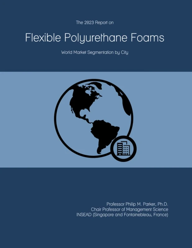 The 2023 Report on Flexible Polyurethane Foams: World Market Segmentation by City