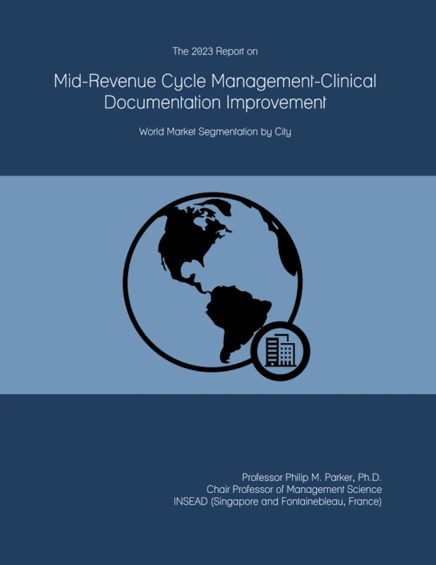 The 2023 Report on Mid-Revenue Cycle Management-Clinical Documentation Improvement: World Market Segmentation by City
