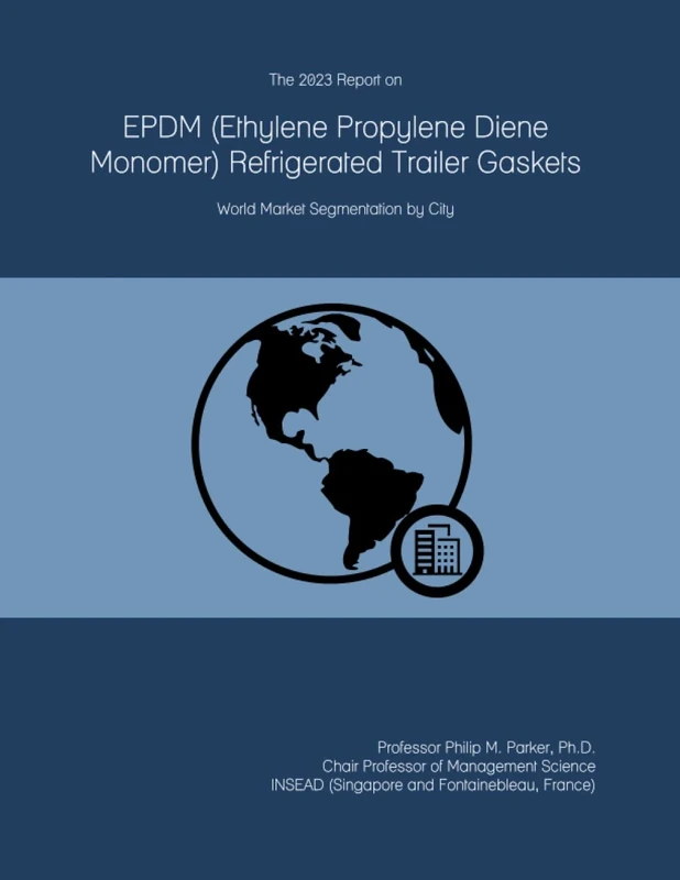 The 2023 Report on EPDM (Ethylene Propylene Diene Monomer) Refrigerated Trailer Gaskets: World Market Segmentation by City