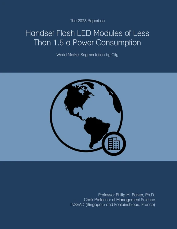 The 2023 Report on Handset Flash LED Modules of Less Than 1.5 a Power Consumption: World Market Segmentation by City