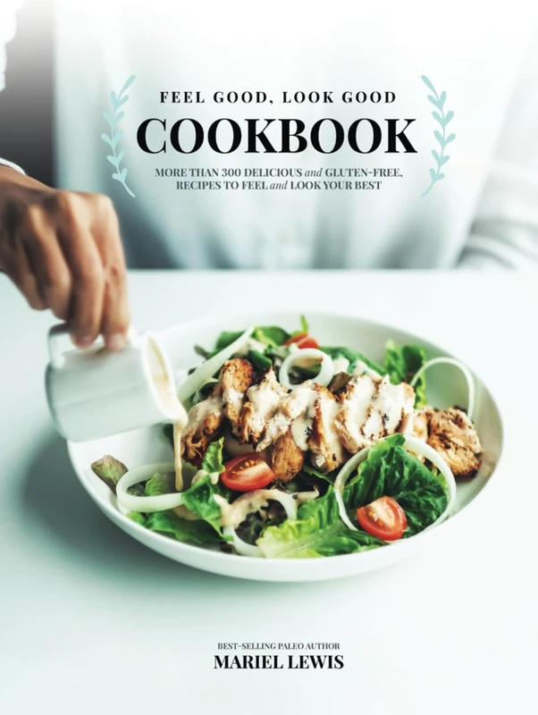 The Feel Good, Look Good Cookbook: More than 300 delicious and gluten-free, recipes to look and feel your best