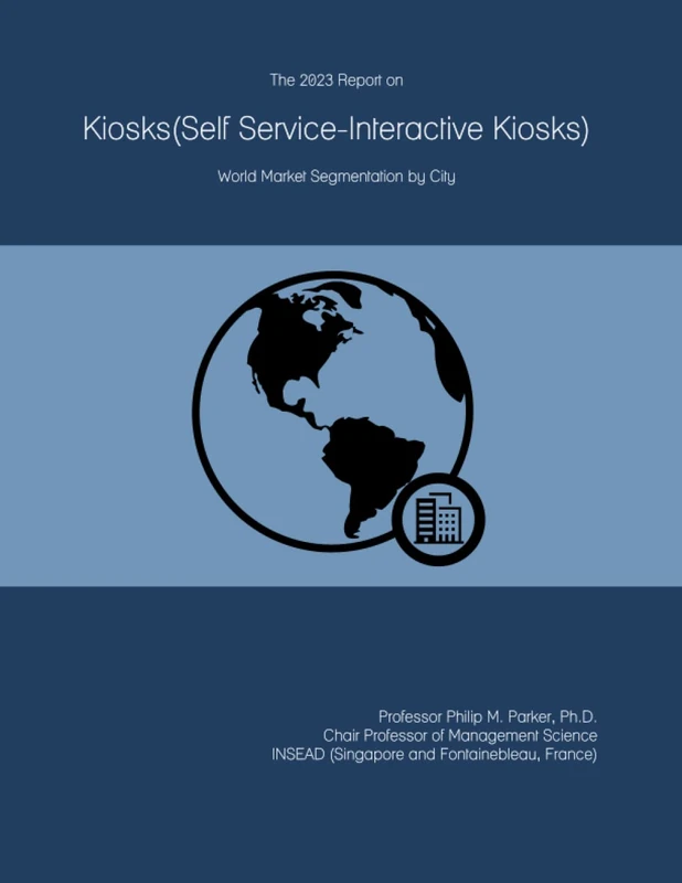 The 2023 Report on Kiosks(Self Service-Interactive Kiosks): World Market Segmentation by City