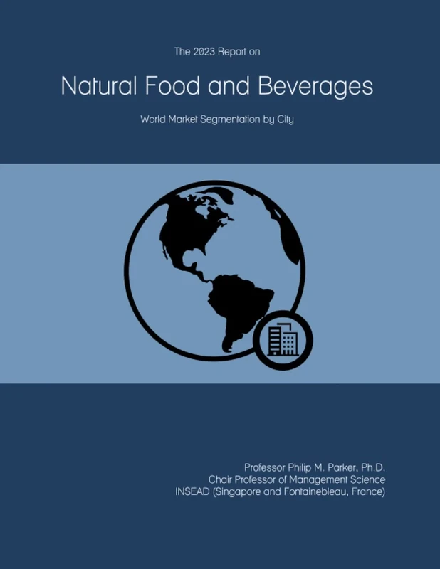 The 2023 Report on Natural Food and Beverages: World Market Segmentation by City