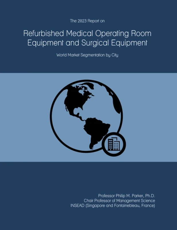 The 2023 Report on Refurbished Medical Operating Room Equipment and Surgical Equipment: World Market Segmentation by City