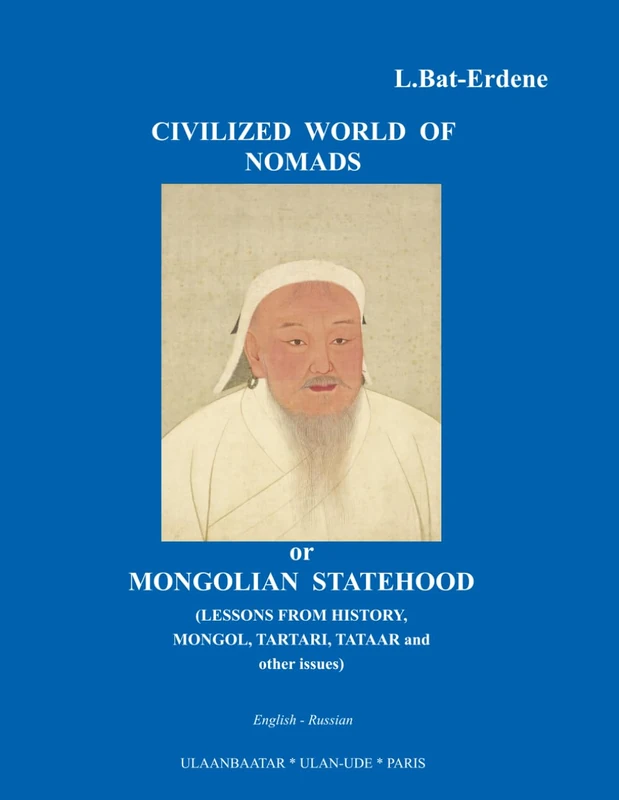 “Civilized World of nomads or Mongolian statehood (Lessons from history, Mongol, Tartari, Tataar and other issues)”