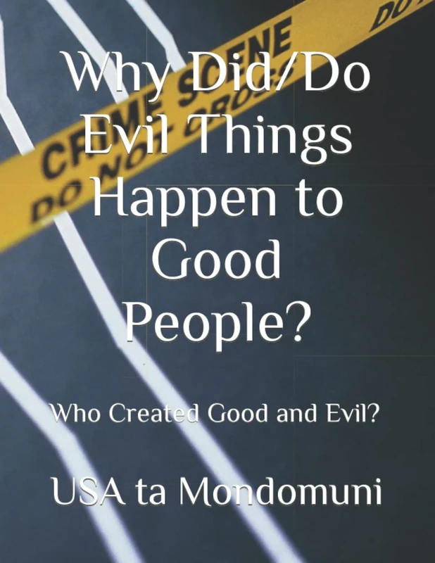 Why Did/Do Evil Things Happen to Good People?: Who Created Good and Evil?
