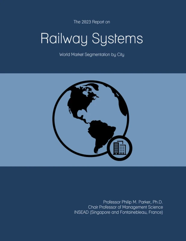 The 2023 Report on Railway Systems: World Market Segmentation by City