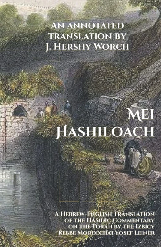 Mei Hashiloach: A Hebrew-English Translation of the Hasidic Commentary on the Torah by the Izbicy Rebbe Mordechai Yosef Leiner